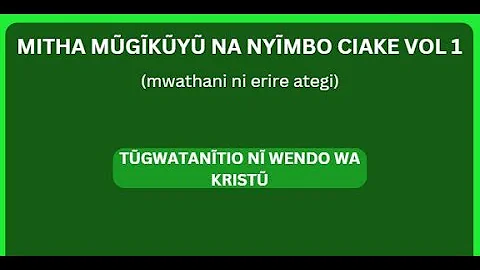 Tũgwatanĩtio nĩ wendo wa Kristu 'We are united by the love of Christ' //Mitha Mũgĩkũyũ Na Nyĩmbo