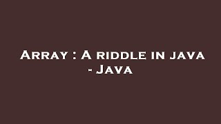 Array : A riddle in java - Java