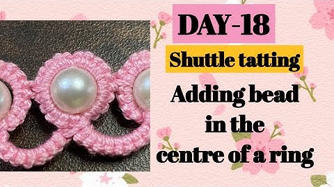 Day-18. Three ways to add bead in the centre of a ring❤️basic shuttle tatting class for beginners.