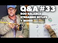 Q&A | #33 - Rod & Reel Balance, Your River   Fly Presentation and Streamer Leader Setups