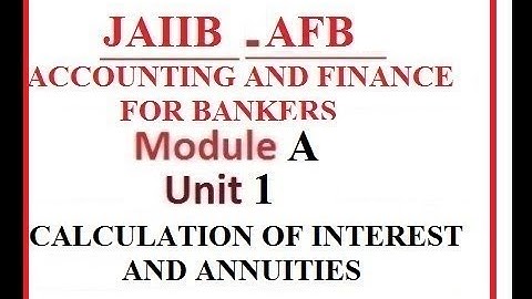 JAIIB Accounting | AFB | Unit 1 | Module A | Calculation Of Interest and Annuities