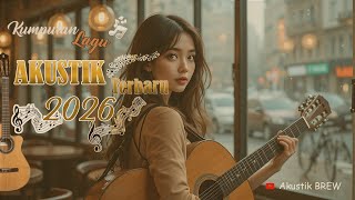Akustik Brew   Lagu Akustik Terbaru 2026 Healing Vibes 