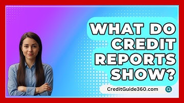 What Do Credit Reports Show? - CreditGuide360.com