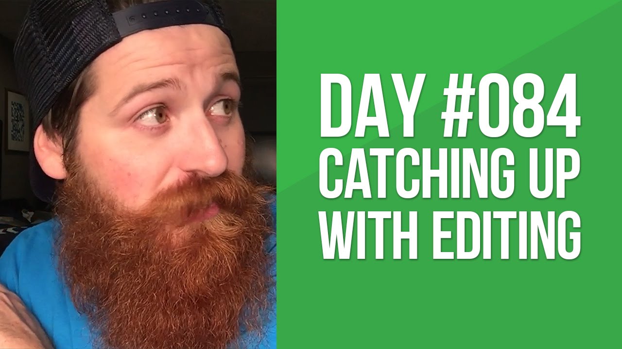 Day 084 - Catching Up with Editing braceface baby