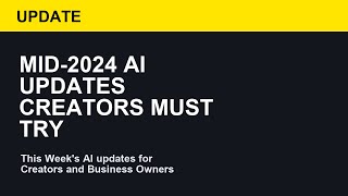 Mid-2024 AI Updates Creators Need Now