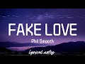 Phil Smooth - FAKE LOVE (lyrics/lyrics video)