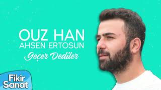 Ouz Han .ft Ahsen Ertosun - Geçer Dediler (Unofficial Video) Resimi