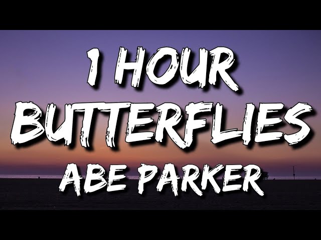 Abe Parker - Butterflies (Lyrics) 🎵1 Hour | How do I tell you I need you class=