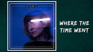 Ex:Re - Where The Time Went (Lyrics)