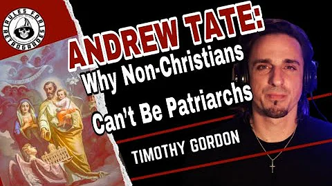 Andrew Tate: Why Non-Christians Cant Be Patriarchs