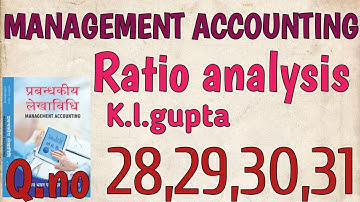 MANAGEMENT ACCOUNTING || RATIO ANALYSIS || K.L.GUPTA || Q.NO.28,29,30,31