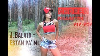 J.Balvin - Estan pa' mi | Reggaeton+Hip-hop choreo by Dasha G.