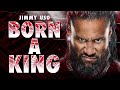 Jimmy Uso Born A King рџ Entrance Theme Louder Version Jimmy Uso Born A King рџ Entrance Theme Louder Version