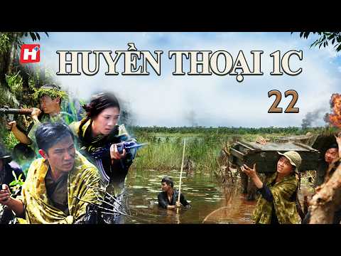 HUYỀN THOẠI 1C tập 22 Chiến Tranh Việt Nam - Hplus Phim Truyền Hình Lịch Sử Việt Nam - Phim Việt Nam