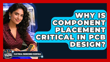 Why Is Component Placement Critical in PCB Design? | Electrical Engineering Essentials News