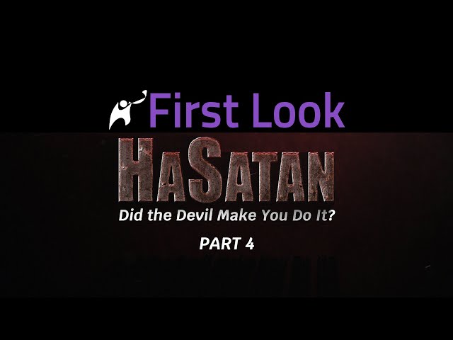 First Look | HaSatan | Did the Devil Make You Do It? | Part 4
