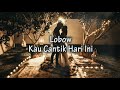 download Lobow - Kau Cantik Hari ini ( Lirik ) - Qyna download Lobow - Kau Cantik Hari ini ( Lirik ) - Qyna
