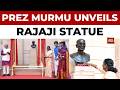 President Draupadi Murmu Unveils Statue Of C. Rajagopalachari At Rashtrapati Bhavan | India Today