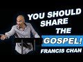 FRANCIS CHAN || SHARING THE GOSPEL || Every Christian should be sharing the Gospel || Ephesians 4
