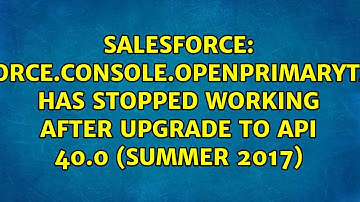 sforce.console.openPrimaryTab has stopped working after upgrade to API 40.0 (Summer 2017)