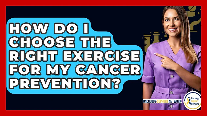 How Do I Choose The Right Exercise For My Cancer Prevention? - Oncology Support Network