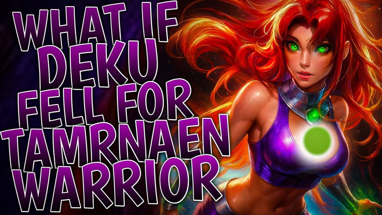 What If Deku Fell For Tamarnaen Warrior | Part 1