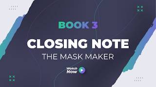 Closing Note | The Mask Maker (Book 3) | You Are the One Who Watches
