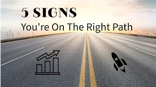 5 Signs That You're On The Right Path