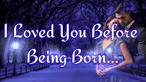 I Loved You Before Being Born ❤️ | Love Poems 💕