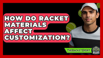 How Do Racket Materials Affect Customization? - The Racket Xpert