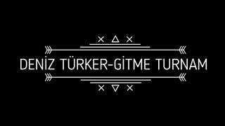 Deniz Türker/Gitme Turnam Resimi