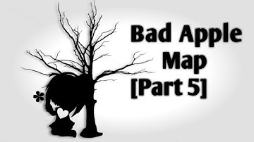 Bad Apple Map! [Part 5] For kiyokoos