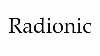 How to Pronounce Radionic