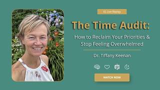 The Time Audit: How to Reclaim Your Priorities & Stop Feeling Overwhelmed | Dr. Tiffany Keenan