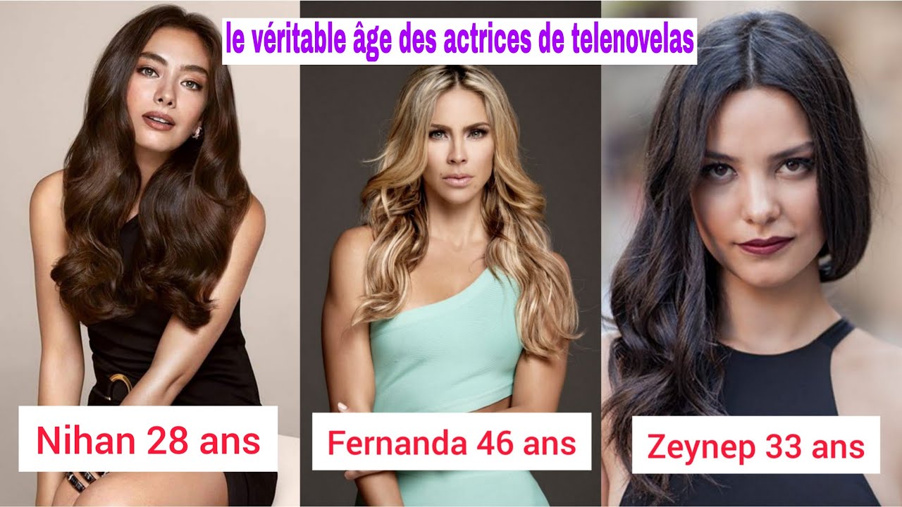 LE VÉRITABLE ÂGE DES ACTRICES DE TELENOVELAS (actrices turques et latinos)