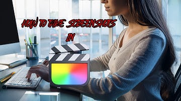 How to Take a Screenshot from Video in Final Cut Pro Quick & Easy Tutorial