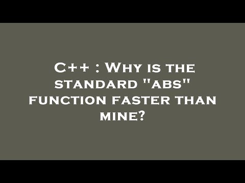 C++ : Why is the standard "abs" function faster than mine?