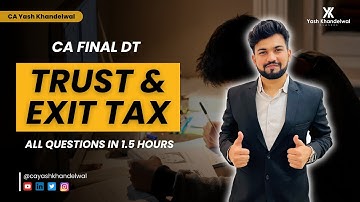 Trust & Exit Tax | All Questions in 1.5 Hours | CA Final DT Smart Revision | Yash Khandelwal