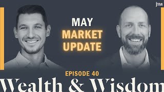 Wealth & Wisdom Ep. 40 - Monthly Market Update: May 2026