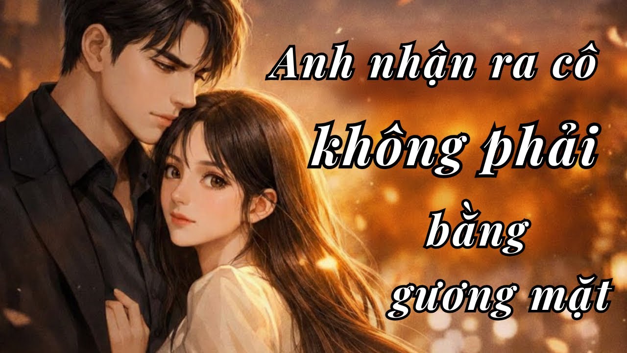 Mất tích trong ngày cưới, anh vẫn tìm thấy cô giữa hàng vạn người | Truyện audio ngôn tình