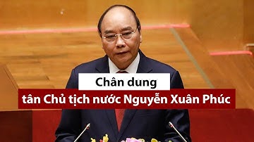 Quá trình công tác của Chủ tịch nước Nguyễn Xuân Phúc - PLO