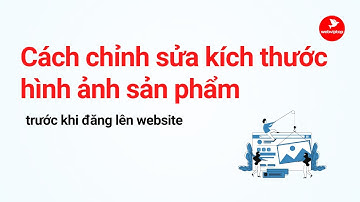Cách chỉnh sửa kích thước hình ảnh sản phẩm trước khi đăng lên website | Webviptop.com