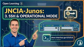 Open Learning- Junos, Associate (JNCIA-Junos)- 3. SSH and Operational Mode