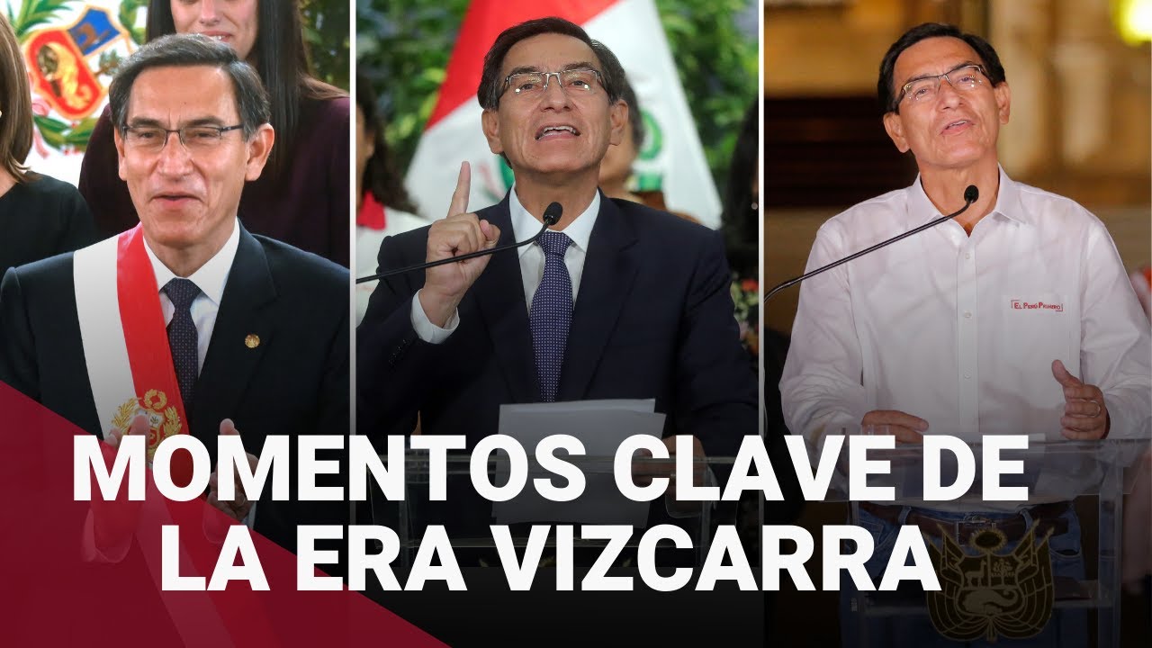 La Era De Martín Vizcarra Los Momentos Claves Que Marcaron El Gobierno Del Expresidente Youtube 