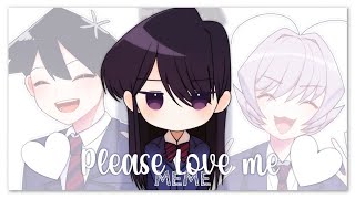 Please Love Me Meme || Komi Can't Communicate || Animation