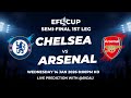 [ LIVE ] EFL SMI-FINAL CUP CHELSEA VS ARSENAL PREDICTION , LIAM ROSENIOR GAME CHANGE WITH @BIGAL