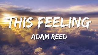 Adam Reed - This Feeling (feat. Kelsey) (Lyrics)