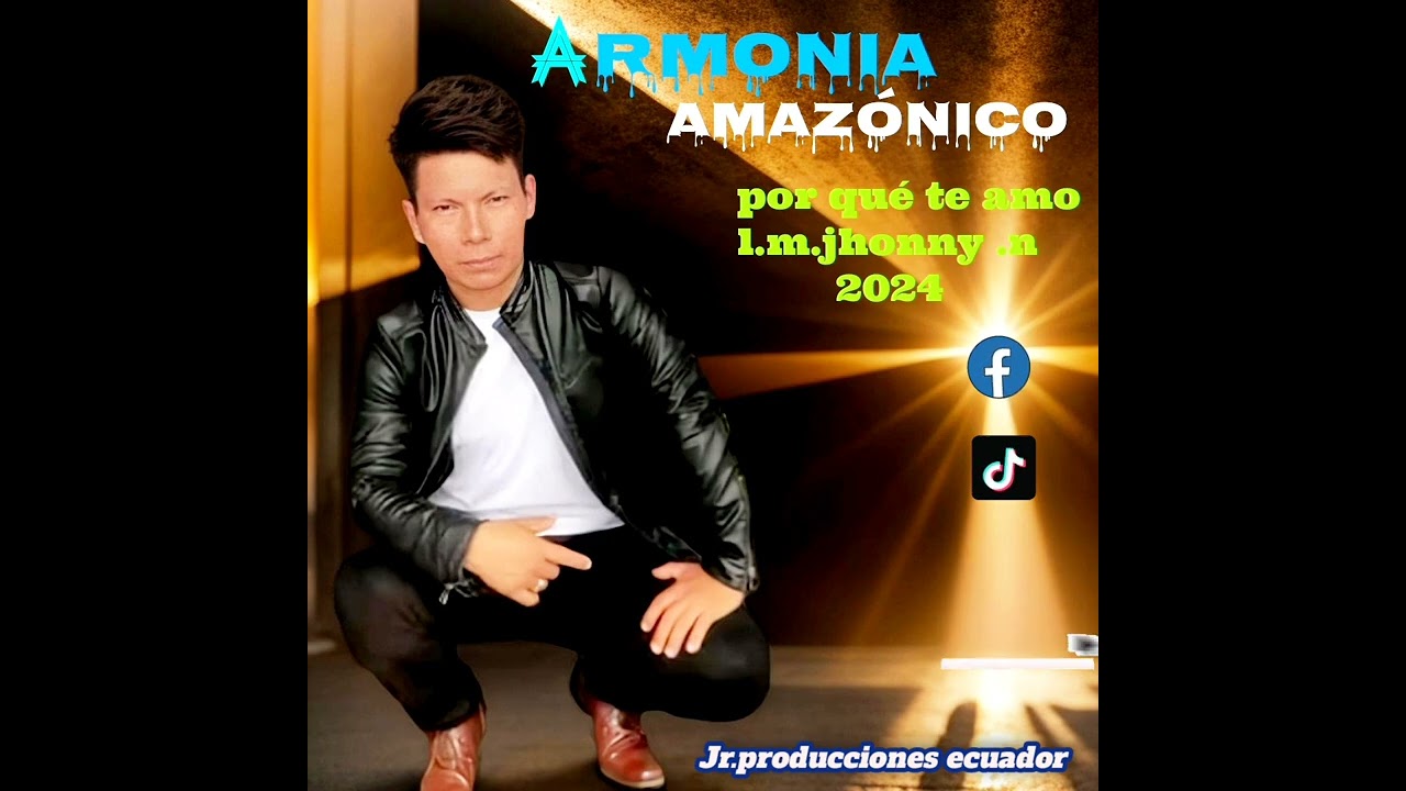 Armonia Amazónico por qué te amo .L.M.jhonny Naichap