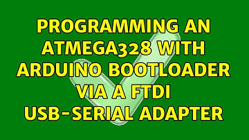 Programming an ATmega328 with Arduino bootloader via a FTDI USB-serial adapter (8 Solutions!!)