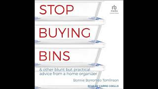 Stop Buying Bins: & other blunt but practical advice from a home organizer